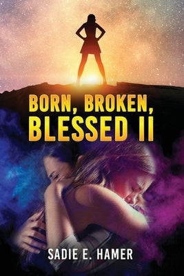 Born, Broken, Blessed II by Hamer, Sadie