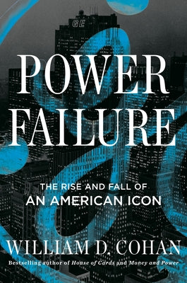 Power Failure: The Rise and Fall of an American Icon by Cohan, William D.