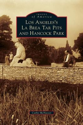 Los Angeles's La Brea Tar Pits and Hancock Park by McNassor, Cathy