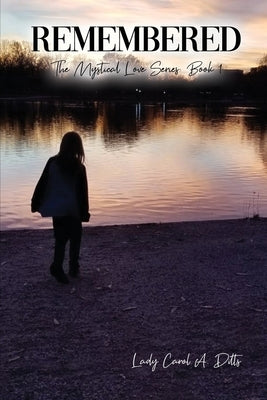 Remembered: The Mystical Love Series, Book 1 by Dilts, Lady Carol a.