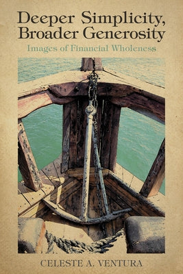 Deeper Simplicity, Broader Generosity: Images of Financial Wholeness by Ventura, Celeste A.