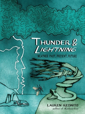 Thunder & Lightning: Weather Past, Present, Future by Redniss, Lauren