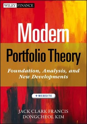 Modern Portfolio Theory, + Website: Foundations, Analysis, and New Developments by Francis, Jack Clark