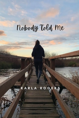 Nobody Told Me by Rogers, Karla