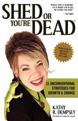 Shed or You're Dead: 31 Unconventional Strategies for Growth and Change by Dempsey, Kathy B.