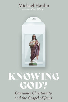 Knowing God? by Hardin, Michael