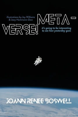 Meta-Verse!: It's going to be interesting to see how yesterday goes by Boswell, Joann Renee