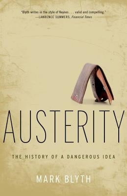 Austerity: The History of a Dangerous Idea by Blyth, Mark
