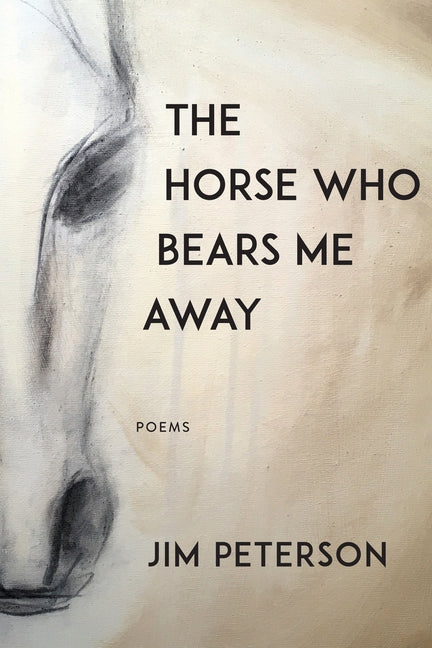 The Horse Who Bears Me Away by Peterson, Jim