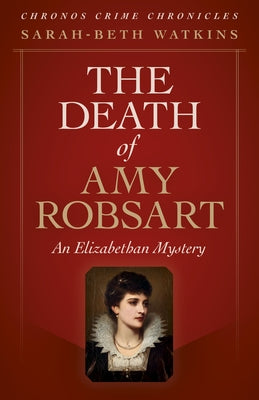 The Death of Amy Robsart: An Elizabethan Mystery by Watkins, Sarah-Beth