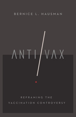 Anti/Vax: Reframing the Vaccination Controversy by Hausman, Bernice L.