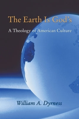 The Earth Is God's by Dyrness, William A.