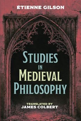 Studies in Medieval Philosophy by Gilson, Étienne