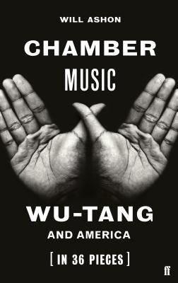 Chamber Music: Wu-Tang and America (in 36 Pieces) by Ashon, Will