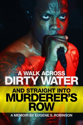 A Walk Across Dirty Water and Straight Into Murderer's Row: A Memoir by Robinson, Eugene S.