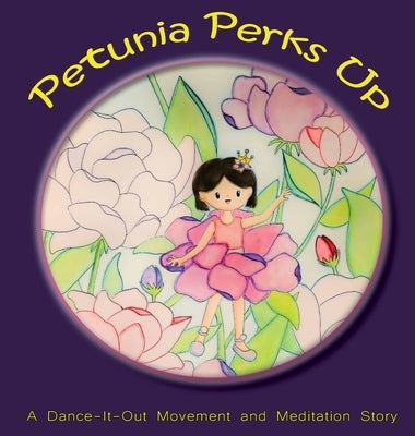 Petunia Perks Up: A Dance-It-Out Movement and Meditation Story by A. Dance, Once Upon