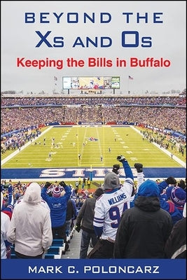 Beyond the XS and OS: Keeping the Bills in Buffalo by Poloncarz, Mark C.