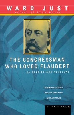 The Congressman Who Loved Flaubert: 21 Stories and Novellas by Just, Ward