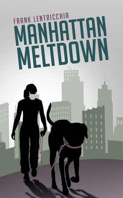 Manhattan Meltdown: A Novella by Lentricchia, Frank