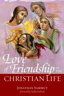 Love of Friendship in the Christian Life by Sammut, Jonathan