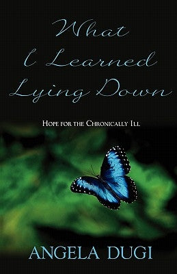 What I Learned Lying Down by Dugi, Angela