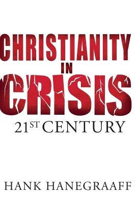 Christianity In Crisis: The 21st Century by Hanegraaff, Hank