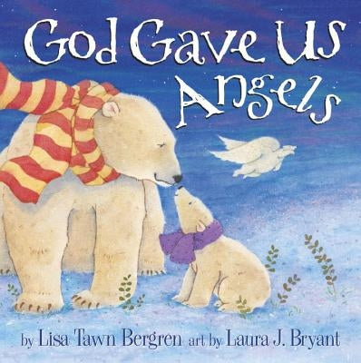 God Gave Us Angels: A Picture Book by Bergren, Lisa Tawn
