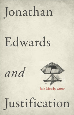 Jonathan Edwards and Justification by Moody, Josh