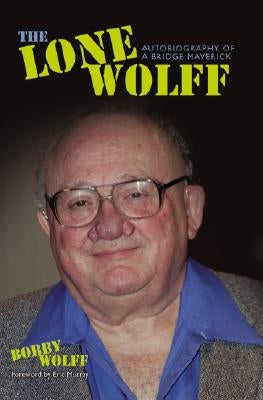 Lone Wolff: Autobiography of a Bridge Maverick by Wolff, Bobby