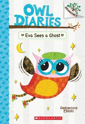 Eva Sees a Ghost: A Branches Book (Owl Diaries #2), Volume 2 by Elliott, Rebecca