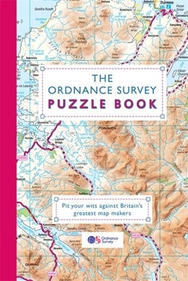 The Ordnance Survey Puzzle Book: Pit Your Wits Against Britain's Greatest Map Makers by Moore, Gareth