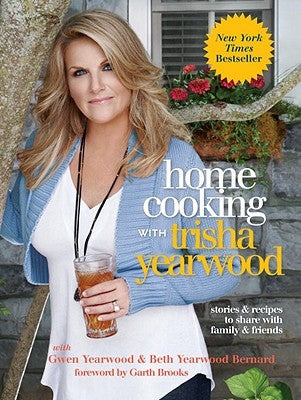 Home Cooking with Trisha Yearwood: Stories and Recipes to Share with Family and Friends: A Cookbook by Yearwood, Trisha