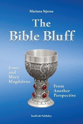 The Bible Bluff: Jesus and Mary Magdalene from Another Perspective by Stjerna, Mariana
