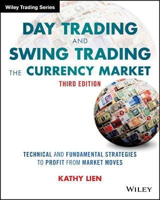 Day Trading and Swing Trading the Currency Market by Lien, Kathy