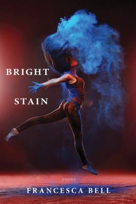 Bright Stain by Bell, Francesca