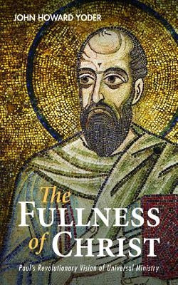 The Fullness of Christ by Yoder, John Howard