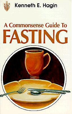 Commonsense Guide to Fasting by Hagin, Kenneth E.