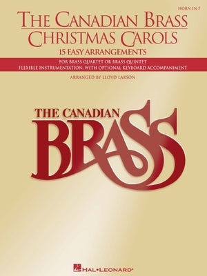 The Canadian Brass Christmas Carols: 15 Easy Arrangements French Horn by The Canadian Brass