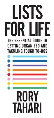 Lists for Life: The Essential Guide to Getting Organized and Tackling Tough To-Dos by Tahari, Rory