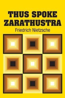 Thus Spoke Zarathustra by Nietzsche, Friedrich Wilhelm