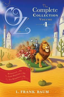 Oz, the Complete Collection, Volume 4: Rinkitink in Oz; The Lost Princess of Oz; The Tin Woodman of Oz by Baum, L. Frank