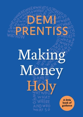 Making Money Holy: A Little Book of Guidance by Prentiss, Demi