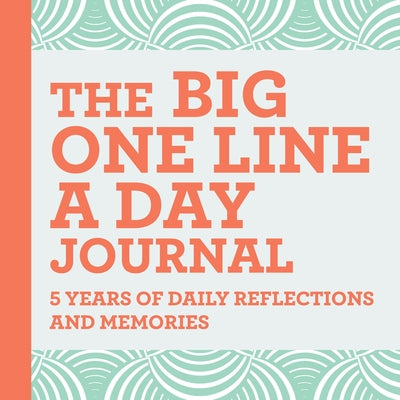 The Big One Line a Day Journal: 5 Years of Daily Reflections and Memories--With Plenty of Room to Write by Rockridge Press