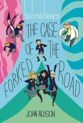 Bad Machinery Vol. 7, Volume 7: The Case of the Forked Road by Allison, John