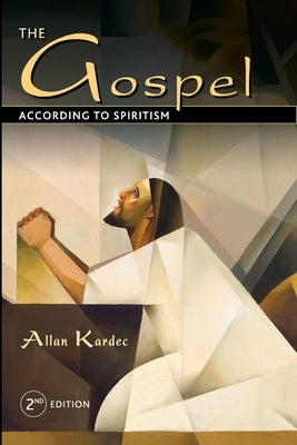 The Gospel According to Spiritism by Kardec, Allan