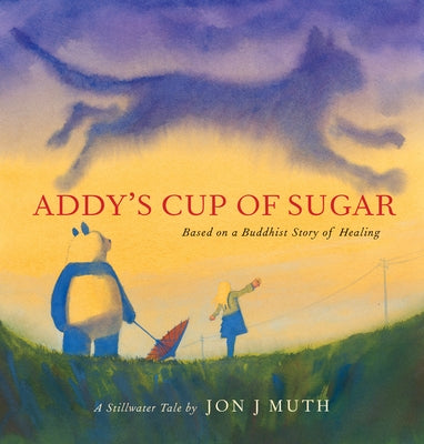 Addy's Cup of Sugar: (based on a Buddhist Story of Healing) by Muth, Jon J.