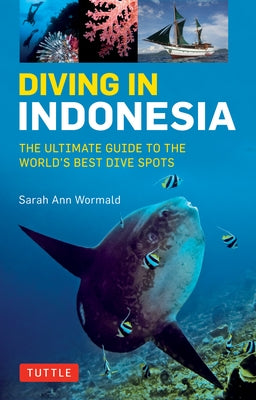Diving in Indonesia: The Ultimate Guide to the World's Best Dive Spots: Bali, Komodo, Sulawesi, Papua, and More by Wormald, Sarah Ann