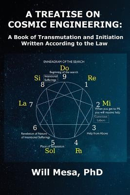 A Treatise on Cosmic Engineering: A Book on Transmutation Written According to the Law by Mesa Phd, Will