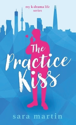 The Practice Kiss by Martin, Sara