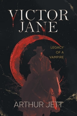 Victor Jane: Legacy of a Vampire: Legacy of a Vampire by Arthur Jett